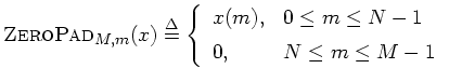 $\displaystyle \hbox{\sc ZeroPad}_{M,m}(x) \isdef \left\{\begin{array}{ll}
x(m), & 0 \leq m \leq N-1 \\ [5pt]
0, & N\leq m \leq M-1 \\
\end{array}\right.
$